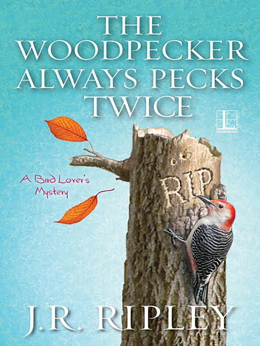 Title details for The Woodpecker Always Pecks Twice by J.R. Ripley - Available